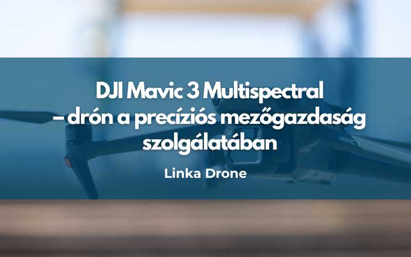 DJI Mavic 3 Multispectral – drón a precíziós mezőgazdaság szolgálatában