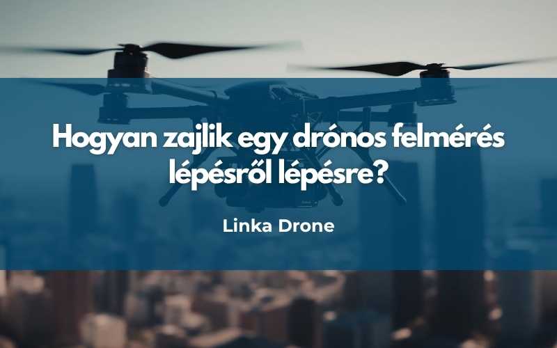 Hogyan zajlik egy drónos felmérés lépésről lépésre?