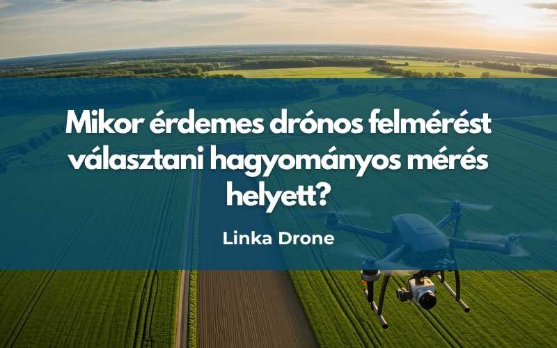 Mikor érdemes drónos felmérést választani hagyományos mérés helyett?